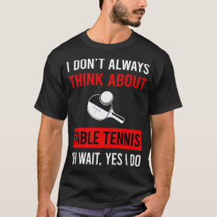 Denken Sie an Tischtennis Ping Pong T-Shirt