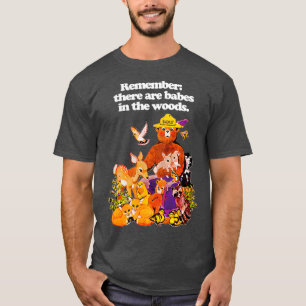 Denken Sie daran, dass es im Wald Babys gibt T-Shirt