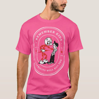 Denken Sie daran, dass Kinder Elektrizität tötet T-Shirt