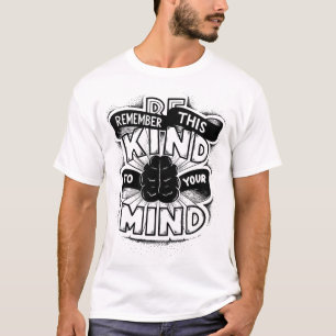 Denken Sie daran, freundlich zu Ihrem Verstand zu  T-Shirt