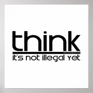 Denken Sie, dass es nicht noch illegal ist Poster