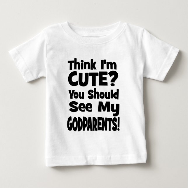 Denken Sie, dass ich niedlich bin? Godparents Baby T-shirt (Vorderseite)