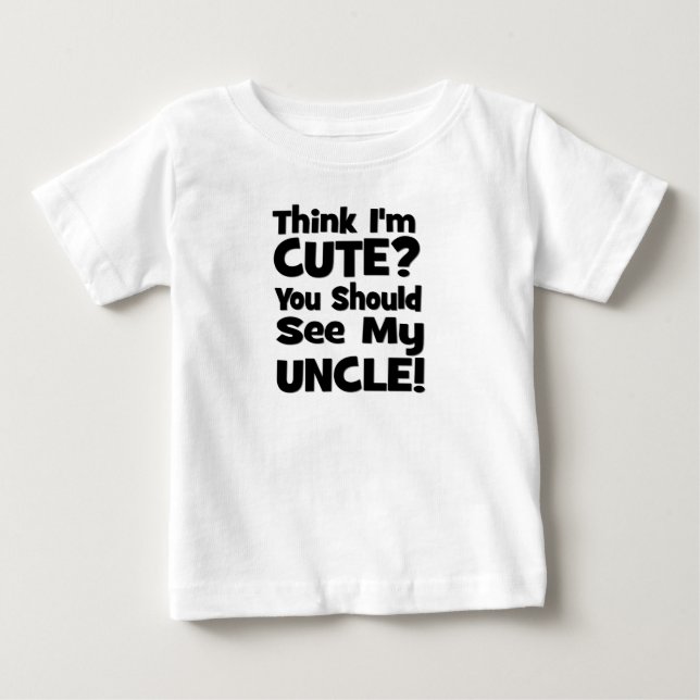 Denken Sie, dass ich niedlich bin?  Sie sollten Baby T-shirt (Vorderseite)