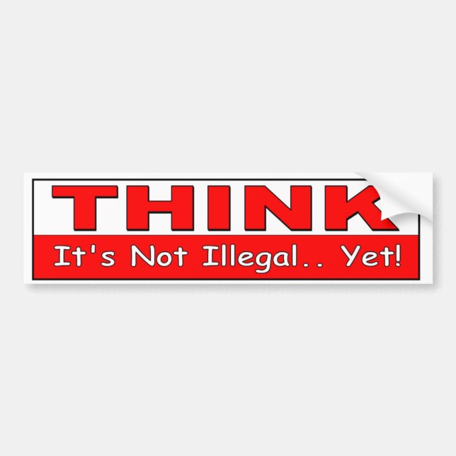 Denken Sie. Es ist nicht noch illegal! politische Autoaufkleber (Vorne)