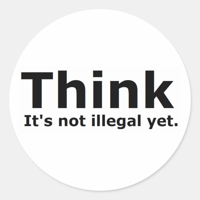 Denken Sie, es ist noch kein illegales politisches Runder Aufkleber (Vorderseite)