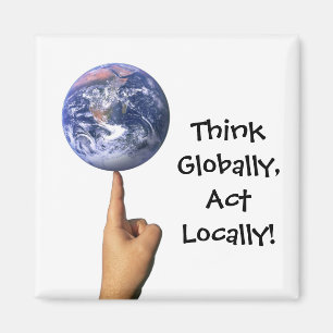 "Denken Sie global, Tat am Ort!" Magnet