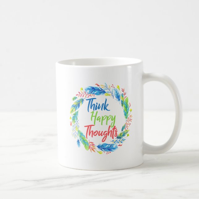 Denken Sie glückliche Gedanken motivierend Zitat-T Kaffeetasse (Rechts)