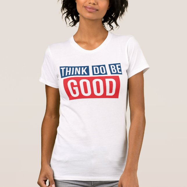Denken Sie gutes, tun Sie gutes, seien Sie gutes T-Shirt (Vorderseite)