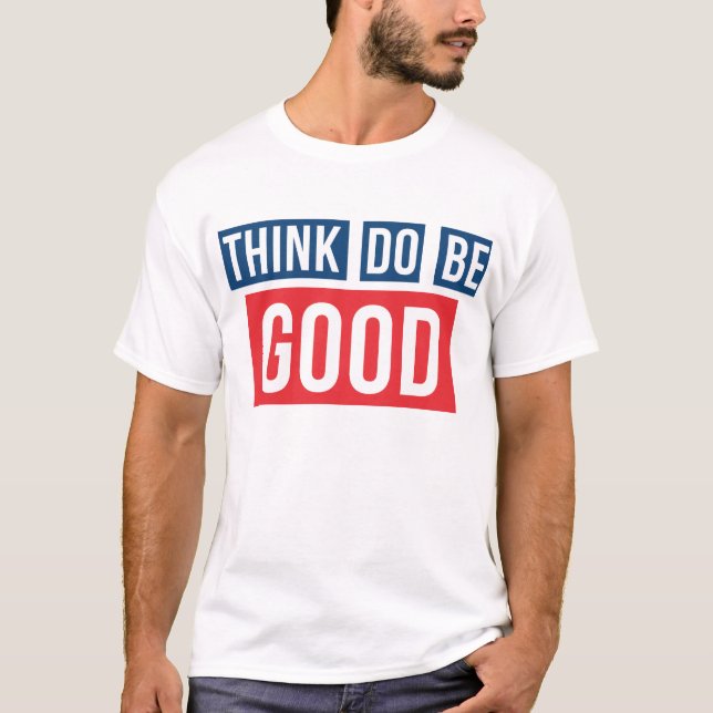 Denken Sie gutes, tun Sie gutes, seien Sie gutes T-Shirt (Vorderseite)