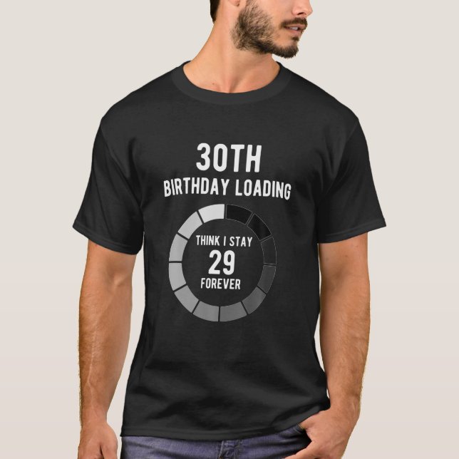 Denken Sie, ich Bleibe 29 für immer das 30. Geburt T-Shirt (Vorderseite)