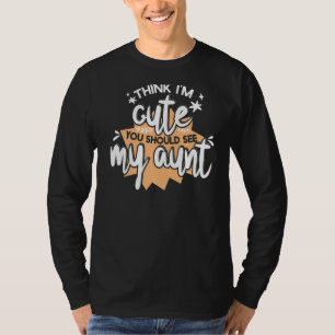 Denken Sie, ich Niedlich, Sie sollten meine Tante  T-Shirt