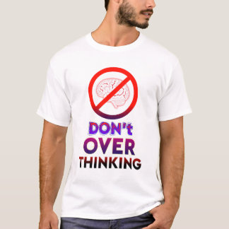 Denken Sie nicht zu viel nach, Motivations-Typogra T-Shirt