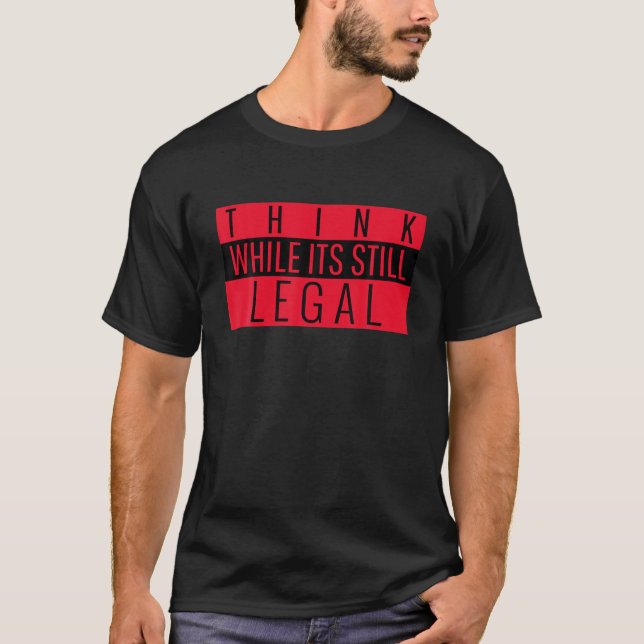 Denken Sie, obwohl es immer noch juristisch lustig T-Shirt (Vorderseite)
