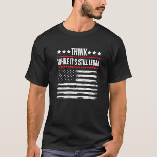 Denken Sie, obwohl es noch legal ist 6 T-Shirt