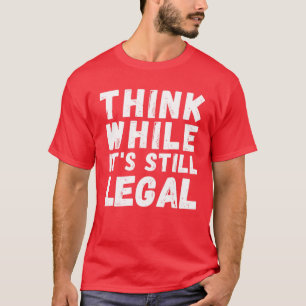 Denken Sie, obwohl es noch legal ist - komisch kon T-Shirt