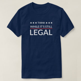 Denken Sie, während es noch legal ist | Faschismus T-Shirt