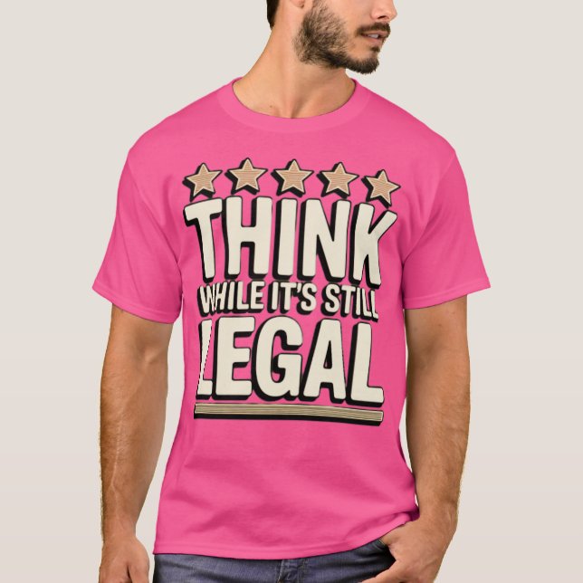 Denken Sie, während es noch legal ist T-Shirt (Vorderseite)