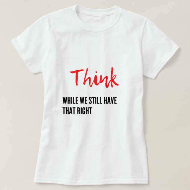 Denken Sie, während wir immer noch das Richtige im T-Shirt (Design vorne)