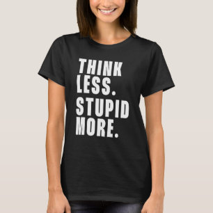 Denken Sie weniger dumm mehr 9 T-Shirt
