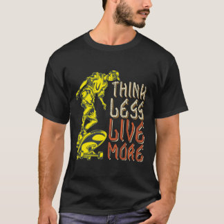 Denken Sie weniger leben mehr T-Shirt
