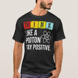 Denken Sie wie ein Proton, der positive Witzwissen T-Shirt