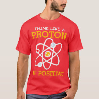 Denken Sie wie ein Proton-positives Denken Chemie  T-Shirt