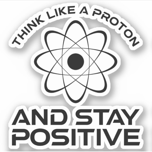 Denken Sie wie ein Proton und Bleibe positiv Aufkleber (Vorderseite)