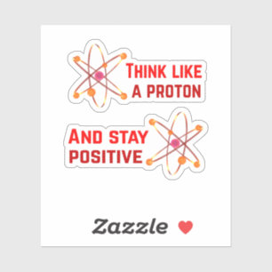Denken Sie wie ein Proton und Bleibe positiv Aufkleber