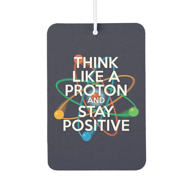 DENKEN SIE WIE EIN PROTON UND BLEIBE POSITIV AUTOLUFTERFRISCHER (Vorderseite)