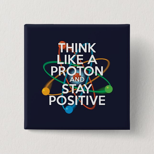 DENKEN SIE WIE EIN PROTON UND BLEIBE POSITIV BUTTON (Vorderseite)