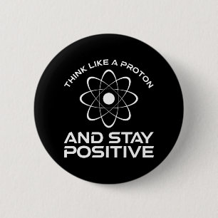 Denken Sie wie ein Proton und Bleibe positiv Button