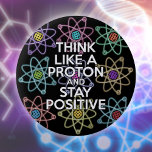 Denken Sie wie ein Proton und bleibe positiv Button<br><div class="desc">Positiv bleibe ist nie leicht,  außer man denkt wie ein Proton und dann bleibe man immer positiv. Jetzt teilen Sie die gute Nachricht. Ein cooles,  trendiges und lustiges,  wissenschaftlich inspiriert Design. Design: Science Geekness© unter http://www.zazzle.com/sciencegeekness*</div>