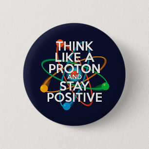 Denken Sie wie ein Proton und bleibe positiv Button