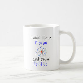 Denken Sie wie ein Proton und bleibe positiv Kaffeetasse