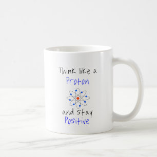 Denken Sie wie ein Proton und bleibe positiv Kaffeetasse