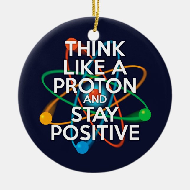 DENKEN SIE WIE EIN PROTON UND BLEIBE POSITIV KERAMIK ORNAMENT (Vorne)