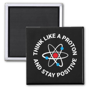 Denken Sie wie ein Proton und bleibe positiv Magnet