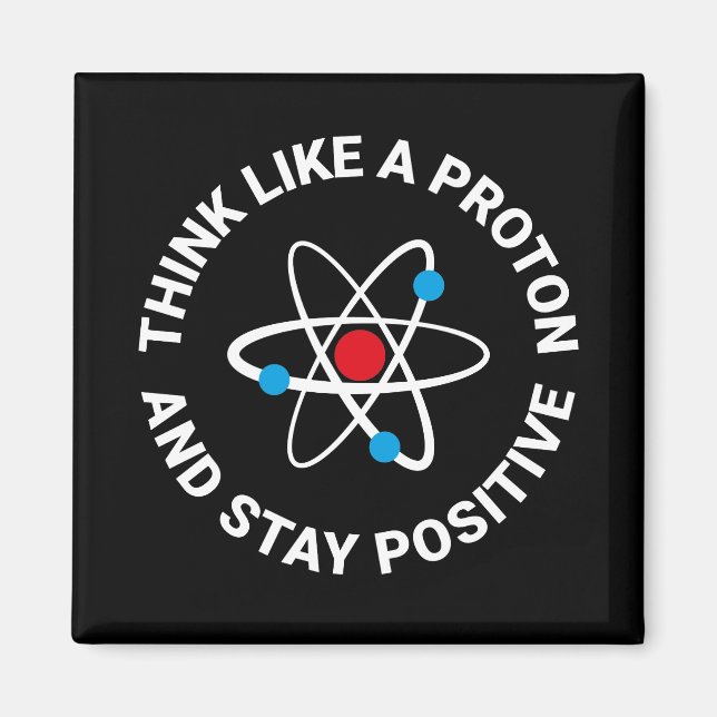 Denken Sie wie ein Proton und bleibe positiv Magnet (Vorne)