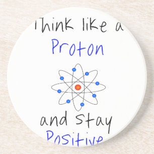 Denken Sie wie ein Proton und bleibe positiv Untersetzer