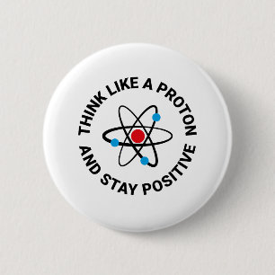 Denken Sie wie ein Proton und bleibe Sie positiv Button