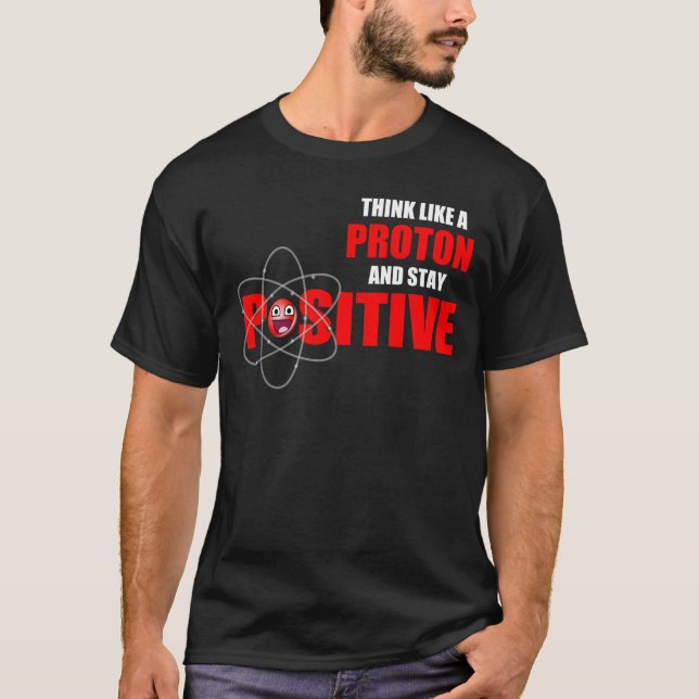 DENKEN SIE WIE EIN PROTON UND BLEIBE SIE POSITIV T-Shirt (Vorderseite)