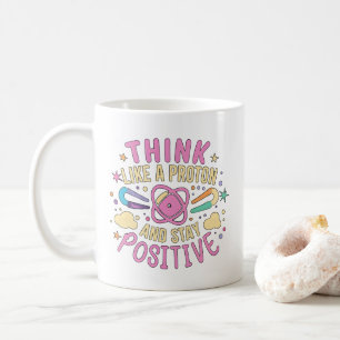 Denken Sie wie Proton Bleibe positive Wissenschaft Kaffeetasse