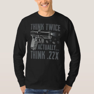 Denken Sie zwei Mal wirklich denken 22 Ammo Pistol T-Shirt