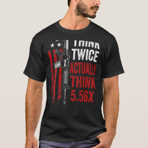Denken Sie zwei Mal wirklich denken 5 56 Ar15 Gun  T-Shirt