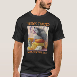 Denken Sie zweimal, ich denke nicht einmal Opossu T-Shirt