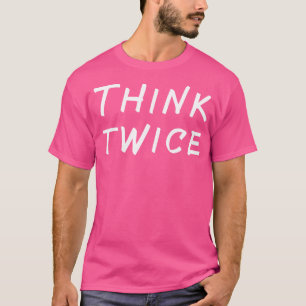 Denken Sie zweimal nach T-Shirt