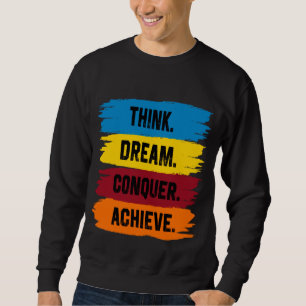 Denken, träumen, erobern, erreichen sweatshirt