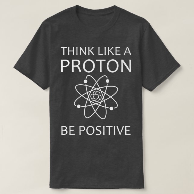 Denken wie ein Proton Spaß Science Physics Liebhab T-Shirt (Design vorne)