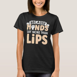 Denn die Hände sagen mehr als Lippen American Sign T-Shirt