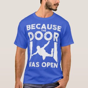 Denn die Tür war für Skydiver offen T-Shirt